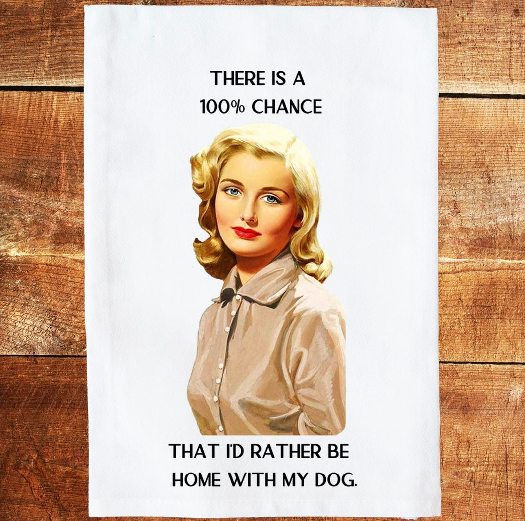 100% chance I’d rather be home with my dog kitchen towel